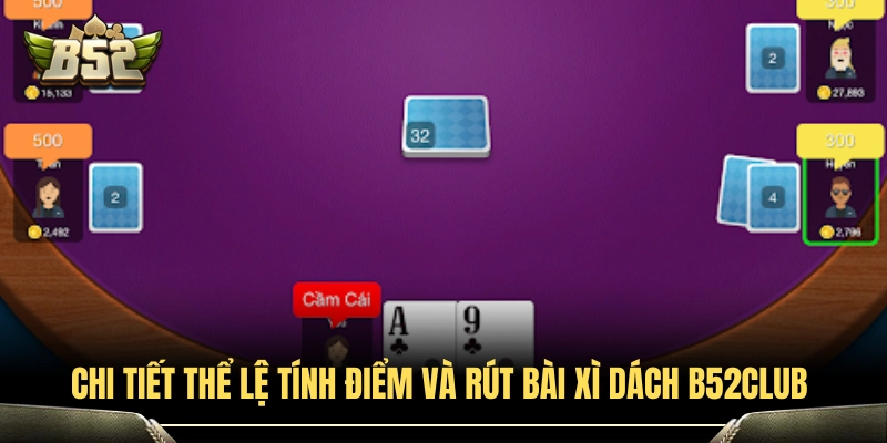 Quy tắc tính điểm và bốc bài xì dách B52Club dễ hiểu 